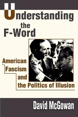 Porozumieť slovu na F: Americký fašizmus a politika ilúzií - Understanding the F-Word: American Fascism and the Politics of Illusion