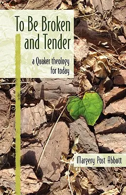 Byť zlomený a nežný: Kvakerská teológia pre dnešok - To Be Broken and Tender: A Quaker Theology for Today