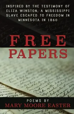 Free Papers: inšpirované svedectvom Elizy Winstonovej, mississippskej otrokyne oslobodenej v Minnesote v roku 1860 - Free Papers: inspired by the testimony of Eliza Winston, a Mississippi slave freed in Minnesota in 1860