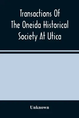 Transactions of the Oneida Historical Society at Utica - Transactions Of The Oneida Historical Society At Utica