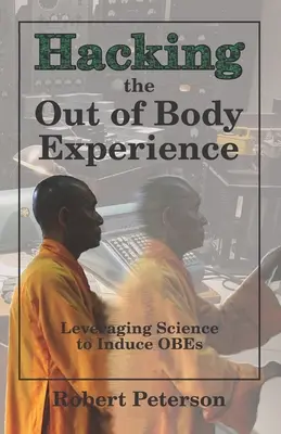 Hacking the Out of Body Experience: Využívanie vedy na vyvolanie zážitkov zo života: Ako si navodiť zážitky zo života? - Hacking the Out of Body Experience: Leveraging Science to Induce OBEs