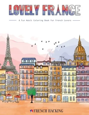 Krásne Francúzsko - Zábavné maľovanky pre dospelých pre milovníkov francúzštiny - Lovely France - A Fun Adult Coloring Book For French Lovers