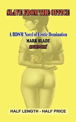 Otrokyňa z kancelárie: Bdsm román o erotickej nadvláde: Zázračný román z kancelárie - Slavegirl from the Office: A Bdsm Novel of Erotic Domination