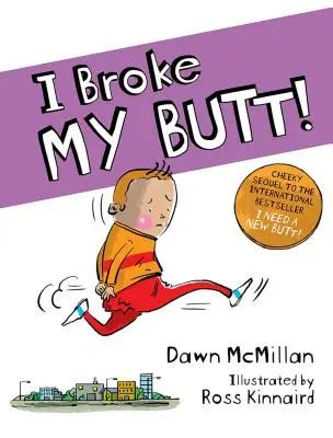 Zlomil som si zadok!: Drzé pokračovanie medzinárodného bestselleru Potrebujem nový zadok! - I Broke My Butt!: The Cheeky Sequel to the International Bestseller I Need a New Butt!