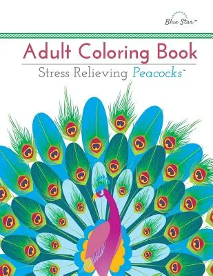 Kniha omaľovánok pre dospelých: Pávy na uvoľnenie stresu - Adult Coloring Book: Stress Relieving Peacocks
