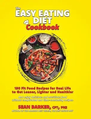 Kuchárska kniha Ľahké stravovanie: Kuchařka: 150 receptov na fit jedlo pre skutočný život, aby ste boli štíhlejší, ľahší a zdravší - The Easy Eating Diet Cookbook: 150 Fit Food Recipes for Real Life, to Get Leaner, Lighter and Healthier