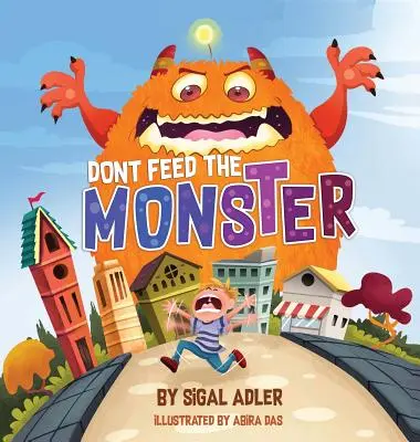 Nekŕmte príšeru! Pomôžte deťom prekonať ich strach - Don't Feed the Monster!: Help Kids Overcome their Fears
