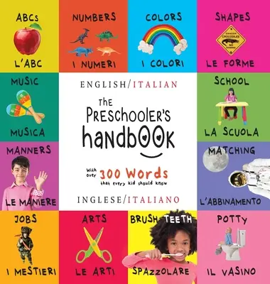 Príručka pre predškoláka: Dvojjazyčná (anglicky / taliansky) (Inglese / Italiano) ABC, čísla, farby, tvary, porovnávanie, škola, spôsoby, nočník - The Preschooler's Handbook: Bilingual (English / Italian) (Inglese / Italiano) ABC's, Numbers, Colors, Shapes, Matching, School, Manners, Potty an