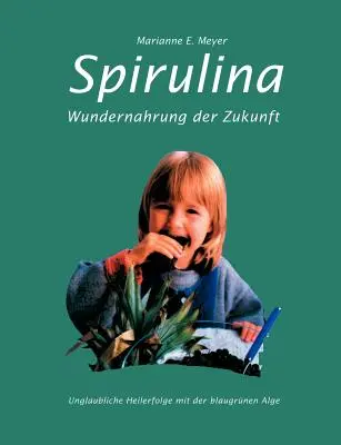 Spirulina: Zázrak budúcnosti: Spirulina: Wundernahrung der Zukunft. Unglaubliche Heilerfolge mit der blaugrnen Alge - Spirulina: Wundernahrung der Zukunft. Unglaubliche Heilerfolge mit der blaugrnen Alge