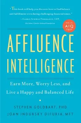 Affluence Intelligence: Vydelávajte viac, menej sa obávajte a žite šťastný a vyrovnaný život - Affluence Intelligence: Earn More, Worry Less, and Live a Happy and Balanced Life