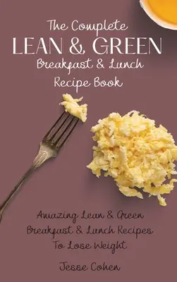 Kompletná kniha receptov na štíhle a zelené raňajky a obedy: Úžasné chudé a zelené recepty na raňajky a obedy, aby ste schudli - The Complete Lean & Green Breakfast & Lunch Recipe Book: Amazing Lean & Green Breakfast & Lunch Recipes To Lose Weight