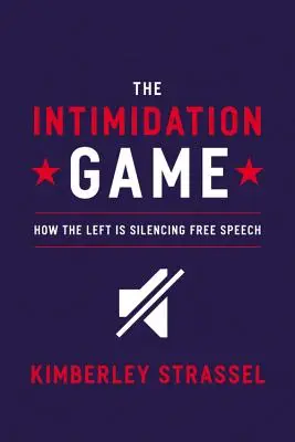 Hra na zastrašovanie: Ako ľavica umlčuje slobodu prejavu - The Intimidation Game: How the Left Is Silencing Free Speech