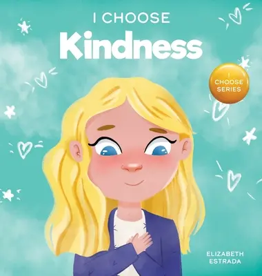 Volím si láskavosť: Farebná obrázková kniha o láskavosti, súcite a empatii - I Choose Kindness: A Colorful, Picture Book About Kindness, Compassion, and Empathy