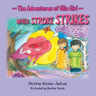 Dobrodružstvá dievčatka Glia: Keď udrie mŕtvica - The Adventures of Glia Girl: When Stroke Strikes