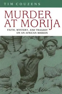 Vražda v Moriji: Mórija: viera, tajomstvo a tragédia na africkej misii - Murder at Morija: Faith, Mystery, and Tragedy on an African Mission