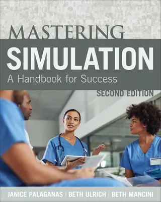 Mastering Simulation, Second Edition: Príručka na dosiahnutie úspechu - Mastering Simulation, Second Edition: A Handbook for Sucess