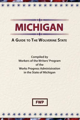 Michigan: Sprievodca po štáte Rosomák (Federal Writers' Project (Fwp)) - Michigan: A Guide To The Wolverine State (Federal Writers' Project (Fwp))