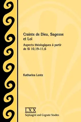 Crainte de Dieu, Sagesse et Loi: 10,19-11,6 - Crainte de Dieu, Sagesse et Loi: Aspects thologiques  partir de Si 10,19-11,6