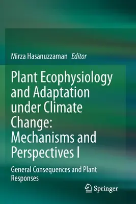 Ekofyziológia a adaptácia rastlín v podmienkach klimatických zmien: Mechanizmy a perspektívy I: Všeobecné dôsledky a reakcie rastlín - Plant Ecophysiology and Adaptation Under Climate Change: Mechanisms and Perspectives I: General Consequences and Plant Responses
