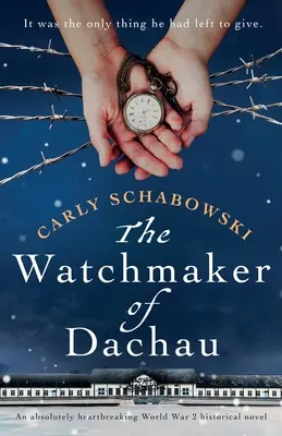 Hodinár z Dachau: Dachau: absolútne srdcervúci historický román z obdobia 2. svetovej vojny na motívy románu - The Watchmaker of Dachau: An absolutely heartbreaking World War 2 historical novel