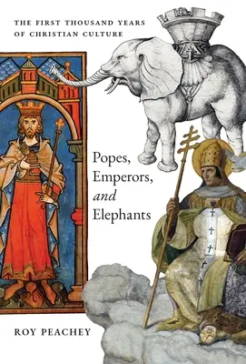 Pápeži, cisári a slony: Prvé tisícročie kresťanskej kultúry - Popes, Emperors, and Elephants: The First Thousand Years of Christian Culture