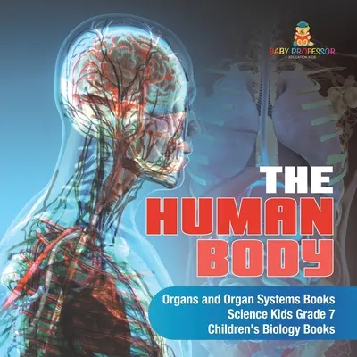 Ľudské telo Orgány a orgánové sústavy Knihy Science Kids 7. ročník Detské knihy o biológii - The Human Body Organs and Organ Systems Books Science Kids Grade 7 Children's Biology Books