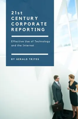 Podnikové výkazníctvo dvadsiateho prvého storočia: Efektívne využívanie technológií a internetu - Twenty-First Century Corporate Reporting: Effective Use of Technology and the Internet