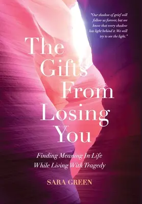 Dary z toho, že ťa stratím: Nájsť zmysel života, keď žijete s tragédiou - The Gifts From Losing You: Finding Meaning In Life While Living With Tragedy