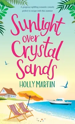 Slnečný svit nad krištáľovými pieskami: Nádherná povznášajúca romantická komédia, ktorá je ideálna na únik v lete - Sunlight over Crystal Sands: A gorgeous uplifting romantic comedy perfect to escape with this summer