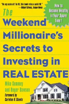 Tajomstvo víkendového milionára pri investovaní do nehnuteľností: Ako sa stať bohatým vo voľnom čase: Ako sa stať bohatým vo voľnom čase - The Weekend Millionaire's Secrets to Investing in Real Estate: How to Become Wealthy in Your Spare Time: How to Become Wealthy in Your Spare Time