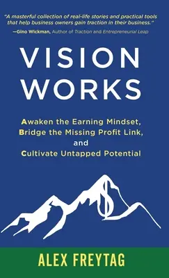 Vision Works: Prebudiť myslenie na zarábanie, preklenúť chýbajúce ziskové prepojenie a kultivovať nevyužitý potenciál - Vision Works: Awaken the Earning Mindset, Bridge the Missing Profit Link, and Cultivate Untapped Potential