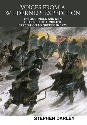 Hlasy z expedície do divočiny: Denníky a muži z výpravy Benedicta Arnolda do Quebecu v roku 1775 - Voices from a Wilderness Expedition: The Journals and Men of Benedict Arnold's Expedition to Quebec in 1775