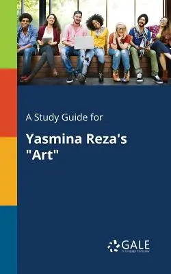 Sprievodca štúdiom k dielu Yasmina Reza - A Study Guide for Yasmina Reza's Art
