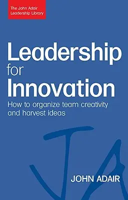 Vedenie pre inovácie: Ako organizovať tímovú kreativitu a zbierať nápady - Leadership for Innovation: How to Organize Team Creativity and Harvest Ideas