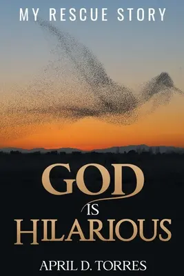 Boh je zábavný: Môj príbeh o záchrane - God is Hilarious: My Rescue Story