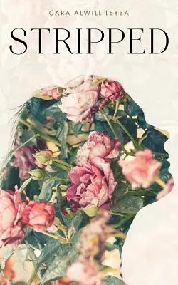 Stripped: Zbierka inšpiratívnych textov pre rozvíjajúcu sa ženu - Stripped: A Collection of Inspired Writings for the Evolving Woman