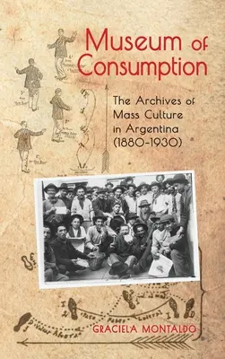 Múzeum spotreby: Archívy masovej kultúry v Argentíne (1880-1930) - Museum of Consumption: The Archives of Mass Culture in Argentina (1880-1930)