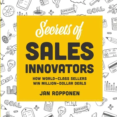 Tajomstvá predajných inovátorov: Ako predajcovia svetovej triedy vyhrávajú miliónové obchody - Secrets of Sales Innovators: How World-Class Sellers Win Million-Dollar Deals