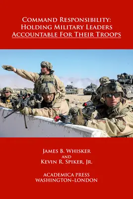 Veliteľská zodpovednosť: Zodpovednosť vojenských veliteľov za svojich vojakov (W. B. Sheridan Law Books) - Command Responsibility: Holding Military Leaders Accountable for Their Troops (W. B. Sheridan Law Books)