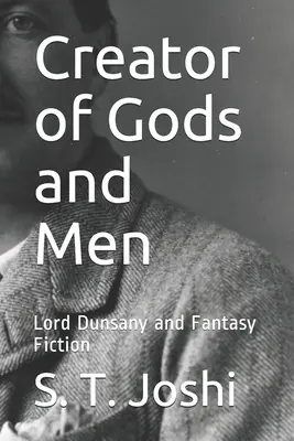 Stvoriteľ bohov a ľudí: Dunsany a fantastická literatúra - Creator of Gods and Men: Lord Dunsany and Fantasy Fiction