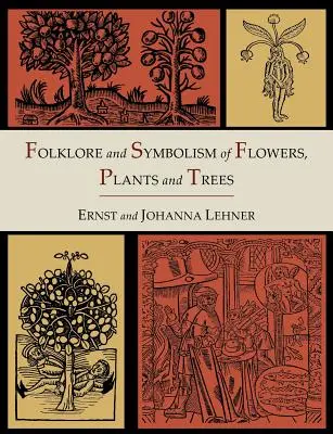 Folklór a symbolika kvetov, rastlín a stromov [ilustrované vydanie] - Folklore and Symbolism of Flowers, Plants and Trees [Illustrated Edition]