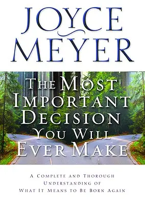 Najdôležitejšie rozhodnutie, aké kedy urobíte: Úplné a dôkladné pochopenie toho, čo znamená znovuzrodenie - The Most Important Decision You Will Ever Make: A Complete and Thorough Understanding of What It Means to Be Born Again