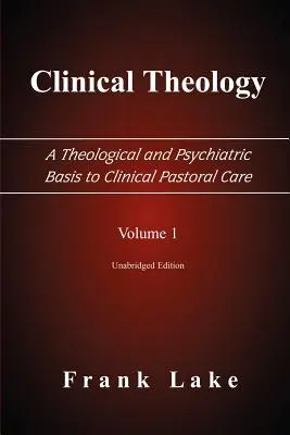 Klinická teológia, teologické a psychiatrické základy klinickej pastorácie, 1. diel - Clinical Theology, a Theological and Psychiatric Basis to Clinical Pastoral Care, Volume 1