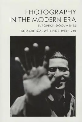 Fotografia v modernej ére: Európske dokumenty a kritické práce, 1913-1940 - Photography in the Modern Era: European Documents and Critical Writings, 1913-1940