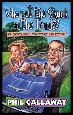 Kto dal skunka do kufra?: Naučte sa smiať, keď život smrdí. - Who Put the Skunk in the Trunk?: Learning to Laugh When Life Stinks