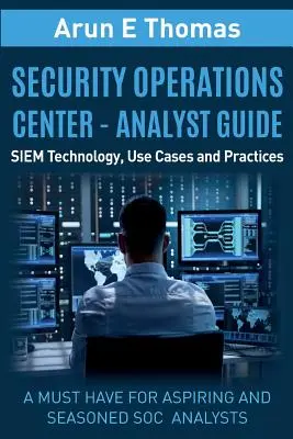 Bezpečnostné operačné centrum - príručka pre analytikov: Technológie SIEM, prípady použitia a postupy - Security Operations Center - Analyst Guide: SIEM Technology, Use Cases and Practices