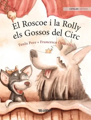 El Roscoe i la Rolly, els Gossos del Circ: Katalánske vydanie knihy Cirkusoví psi Roscoe a Rolly - El Roscoe i la Rolly, els Gossos del Circ: Catalan Edition of Circus Dogs Roscoe and Rolly