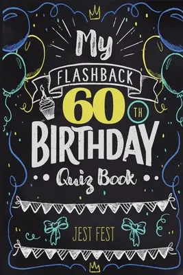 Moja kniha kvízov k 60. narodeninám: Šesťdesiatka Humor pre ľudí narodených v 60. rokoch - My Flashback 60th Birthday Quiz Book: Turning 60 Humor for People Born in the '60s