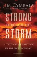 Silný v búrke: Ako byť kresťanom v dnešnom svete - Strong Through the Storm: How to Be a Christian in the World Today