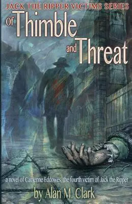 O náprstku a hrozbe: Hrozba: román o Catherine Eddowesovej, štvrtej obeti Jacka Rozparovača - Of Thimble and Threat: A Novel of Catherine Eddowes, the Fourth Victim of Jack the Ripper